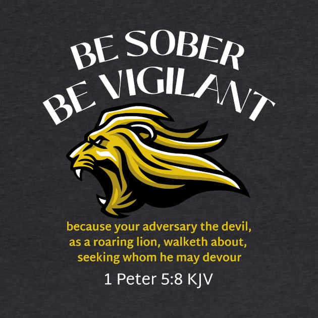 BE SOBER BE VIGILANT, 1 Peter 5:8 KJV by Jedidiah Sousa